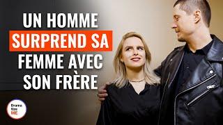 Un Homme Surprend Sa Femme Avec Son Frère | @DramatizeMeFrance