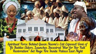 Spiritual Forces Behind Queen Naomi’s Exit Exposed! Ooni of Ife Battles Elders