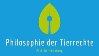 Philosophie der Tierrechte - Prof. Bernd Ladwig