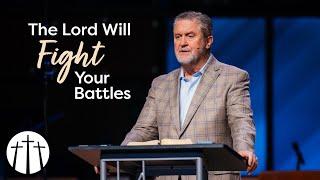 "The Lord Will Fight Your Battles" | Pastor Steve Gaines