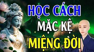 PHẬT DẠY: Học Cách Mặc Kệ Miệng Đời l Miệng Lưỡi Thiên Hạ Không Nuôi Sống Bạn