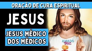 JESUS MÉDICO  DOS MÉDICOS, ORAÇÃO DE CURA INTERIOR, Amado Deus, momento de oração