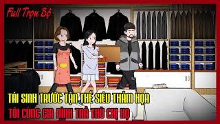 TÁI SINH TRƯỚC TẬN THẾ SIÊU THẢM HỌA TÔI CÙNG GIA ĐÌNH TRẢ THÙ CHỊ HỌ Full Trọn Bộ |Thư Sinh Review