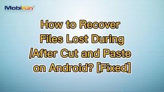 How to Recover Files Lost During/After Cut and Paste on Android? [Fixed]