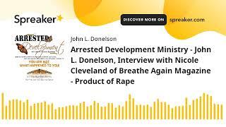 Arrested Development Ministry - John L. Donelson, Interview with Nicole Cleveland of Breathe Again M