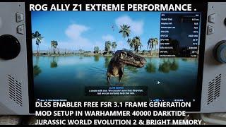 Rog Ally DLSS Enabler FSR 3 Frame Gen Mod Jurassic World Evolution 2 , Warhammer 40K & Bright Memory