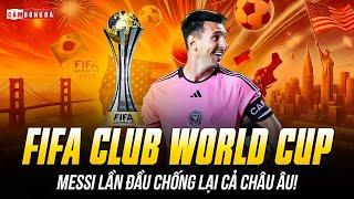 INTER MIAMI CÓ VÉ DỰ FIFA CLUB WORLD CUP 2025: MESSI LẦN ĐẦU CHỐNG LẠI CẢ CHÂU ÂU!