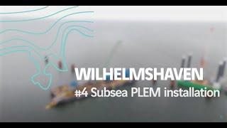 4/5  Wilhelmshaven: The subsea PLEM Installation