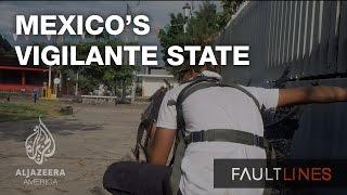 Mexico's Vigilante State - Fault Lines