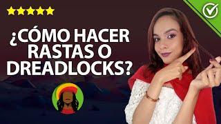 Cómo Hacer Rastas en Casa en Cualquier Tipo de Cabello - Métodos Naturales ‍