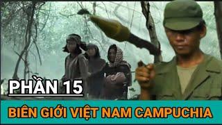 K15/ Nhiệm Vụ Đặc Biệt Cao Điểm Chết / Hồi Ức Lính Tây Nam Campuchia