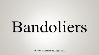 How To Say Bandoliers