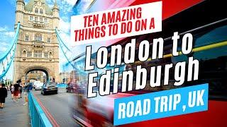 Ultimate LONDON to EDINBURGH ROAD TRIP,  UK (with the Highlands!) | Ten Amazing Things to Do