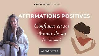 Affirmations Positives - Confiance en soi et Amour de soi