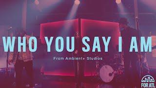 Who You Say I Am | From Ambient+ Studios | FOR ATL