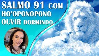 SALMO 91 COM HO'OPONOPONO | VERSÃO ESTENDIDA | SOLFEGGIO 432HZ | LUZ, ESCUDO E PROTEÇÃO.