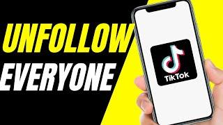 How To Unfollow Everyone On TIKTOK At One Click