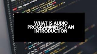 What is Audio Programming?  An Introduction