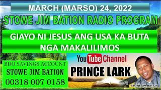 MARCH 24, 2022 || GIAYO NI JESUS ANG USA KA BUTA NGA MAKILILIMOS || STOWE JIM BATION || CEBUANO