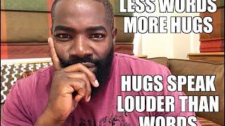 Less words more hugs! Hugs speak louder than words