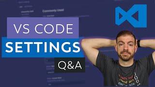 Top 5 Questions I Get About VS Code - VS Code Settings Q and A