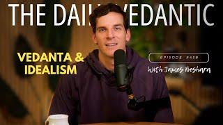 Ep 458: Vedanta & Idealism