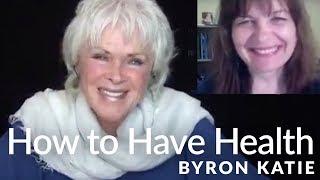 How to Have a Clear Mind and Healthy Body—The Work of Byron Katie®