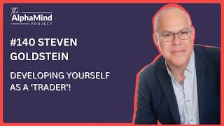 #140 Steven Goldstein: Developing Yourself as a Trader