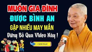 Muốn Gia Đình Được Bình An Gặp Nhiều May Mắn Đừng Bỏ Qua Video Này ! - Thầy Thích Trí Quảng