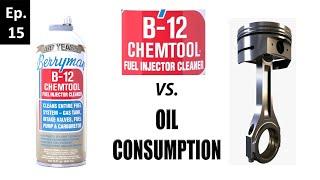 Will Berryman's B12 Chemtool stop oil consumption?  | Oil BurningExperiments | Episode 15