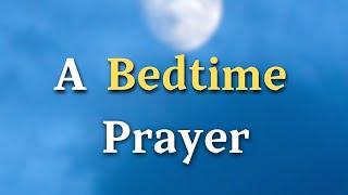 Dear Lord, As I come before You this evening, I want to take a moment to thank - A Bedtime Prayer