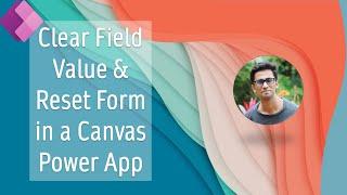 Clear a field value & Reset Form in a Canvas Power App