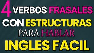 4  VERBOS FRASALES CON ESTRUCTURAS PARA MEJORAR Y PRACTICAR EL INGLES TOODOS LOS DIAS MUY FACIL