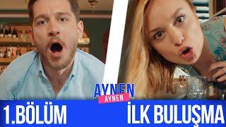 1.Bölüm: İlk Buluşma I Aynen Aynen