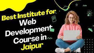 Best Institute for Web Development Course in Jaipur | Top Web Development Training in Jaipur