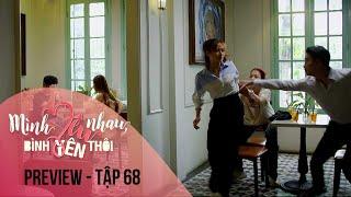 Preview Mình Yêu Nhau, Bình Yên Thôi Tập 68 | Hân cùng hội bạn thân đi bắt gian Đức Anh và tiểu tam