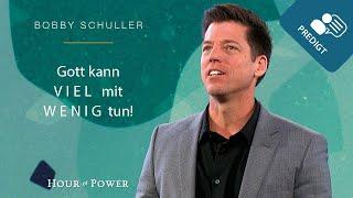 Gott kann viel mit wenig tun! - Predigt von Bobby Schuller