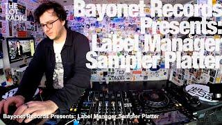 Bayonet Records Presents: Label Manager Sampler Platter @TheLotRadio  01-06-2023