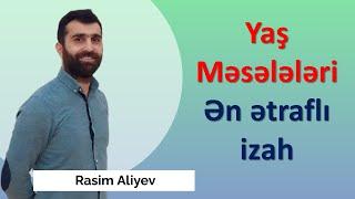 Yaş məsələləri - Ən ətraflı izah / Rasim Aliyev