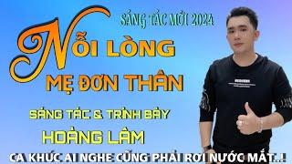 Sáng Tác Mới 2024 | Nỗi Lòng Mẹ Đơn Thân | Sáng Tác & Trình Bày - Hoàng Lâm ( nỗi lòng mẹ đơn thân.)