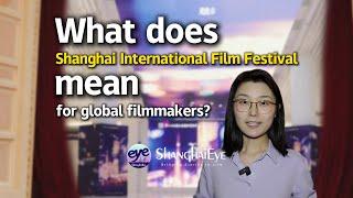 What does Shanghai International Film Festival mean for global filmmakers?