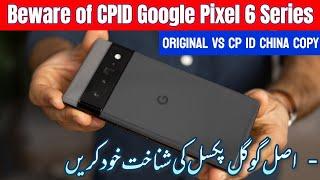 How to Identify "CPID FAKE" Google Pixel 6,6a,6Pro - Difference: Original vs CP-ID China Copy