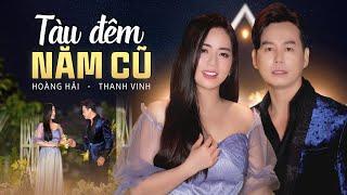 Tàu Đêm Năm Cũ - Hoàng Hải, Thanh Vinh | Tuyệt Đỉnh Nhạc Trữ Tình Song Ca Nam Nữ Nghe Là Mê