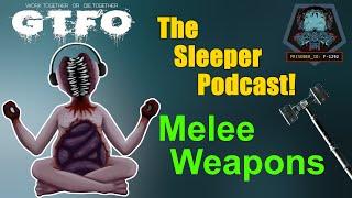 What Melee Weapon is the Best in GTFO?! - The Sleeper Podcast "Ep-1" - Melee Weapon Tierlist