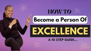 Become An Excellent Person & Stand Out in Everything You Do With This 10 Step Practical Guide