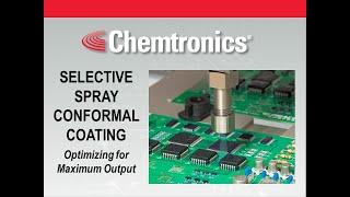 Chemtronics Selective Spray Coating Webinar: Optimizing for Maximum Output