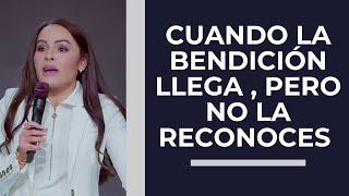 CUANDO LA BENDICIÓN LLEGA , PERO NO LA RECONOCES - pastora Yesenia Then