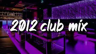 2012 club vibes ~party playlist
