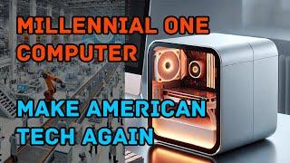 Millennial One Computer - Expanding American Tech Manufacturing