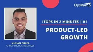 ITOps In 2 Minutes | What is Product-Led Growth? | Michael Fisher